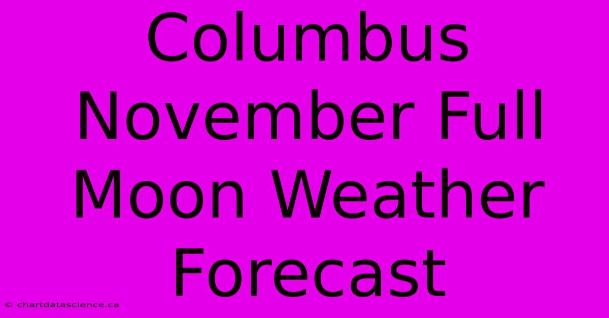 Columbus November Full Moon Weather Forecast