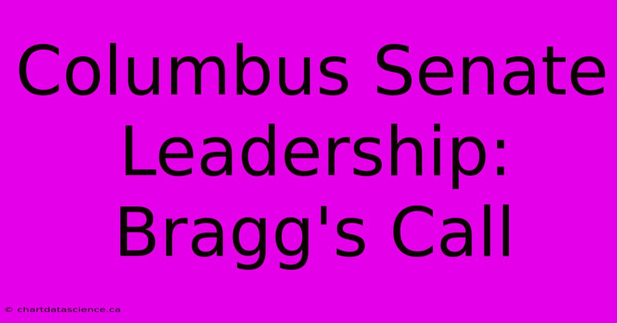 Columbus Senate Leadership: Bragg's Call