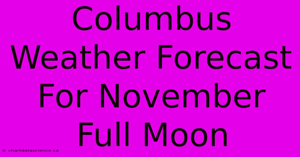 Columbus Weather Forecast For November Full Moon