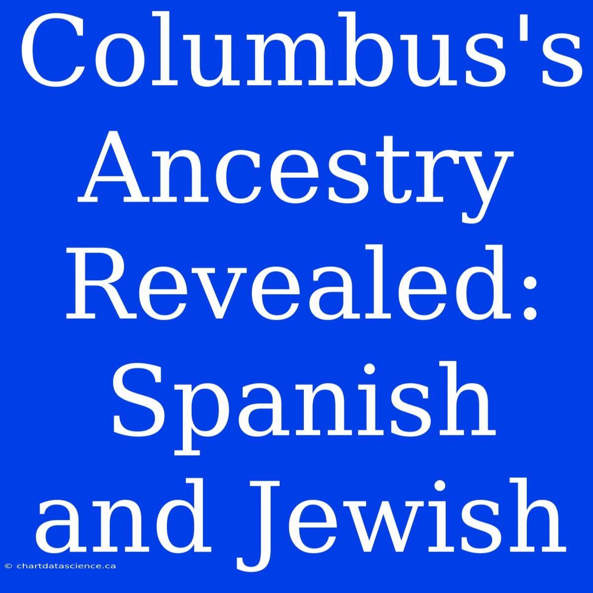 Columbus's Ancestry Revealed: Spanish And Jewish