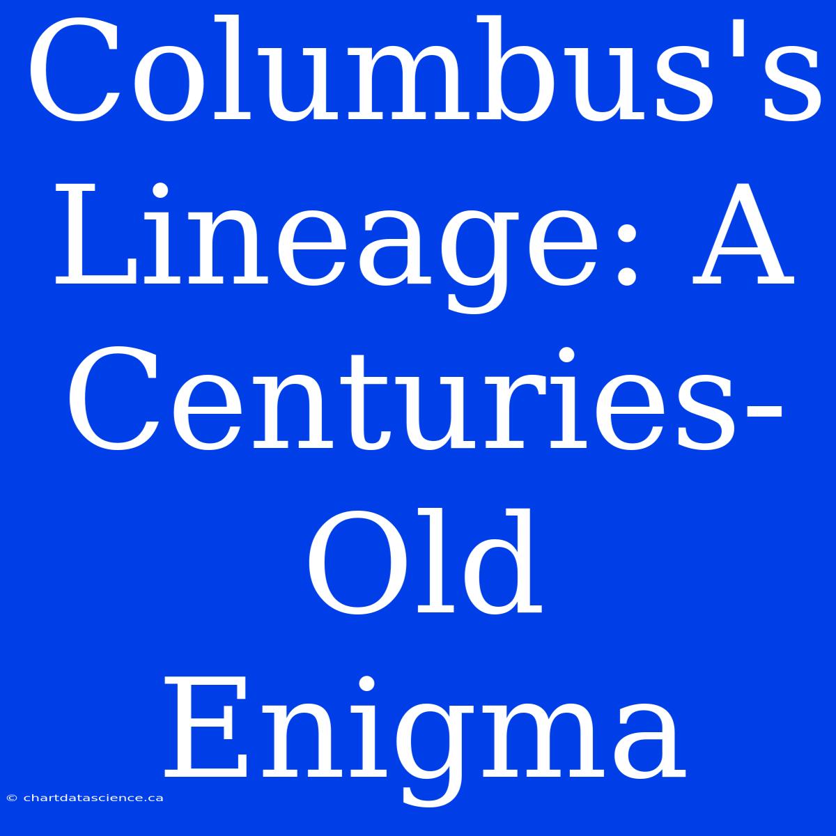 Columbus's Lineage: A Centuries-Old Enigma