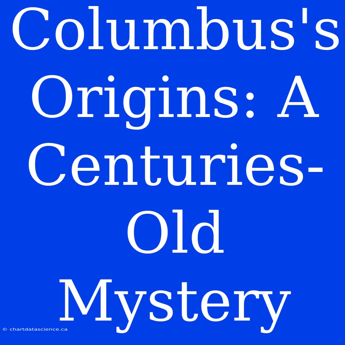 Columbus's Origins: A Centuries-Old Mystery