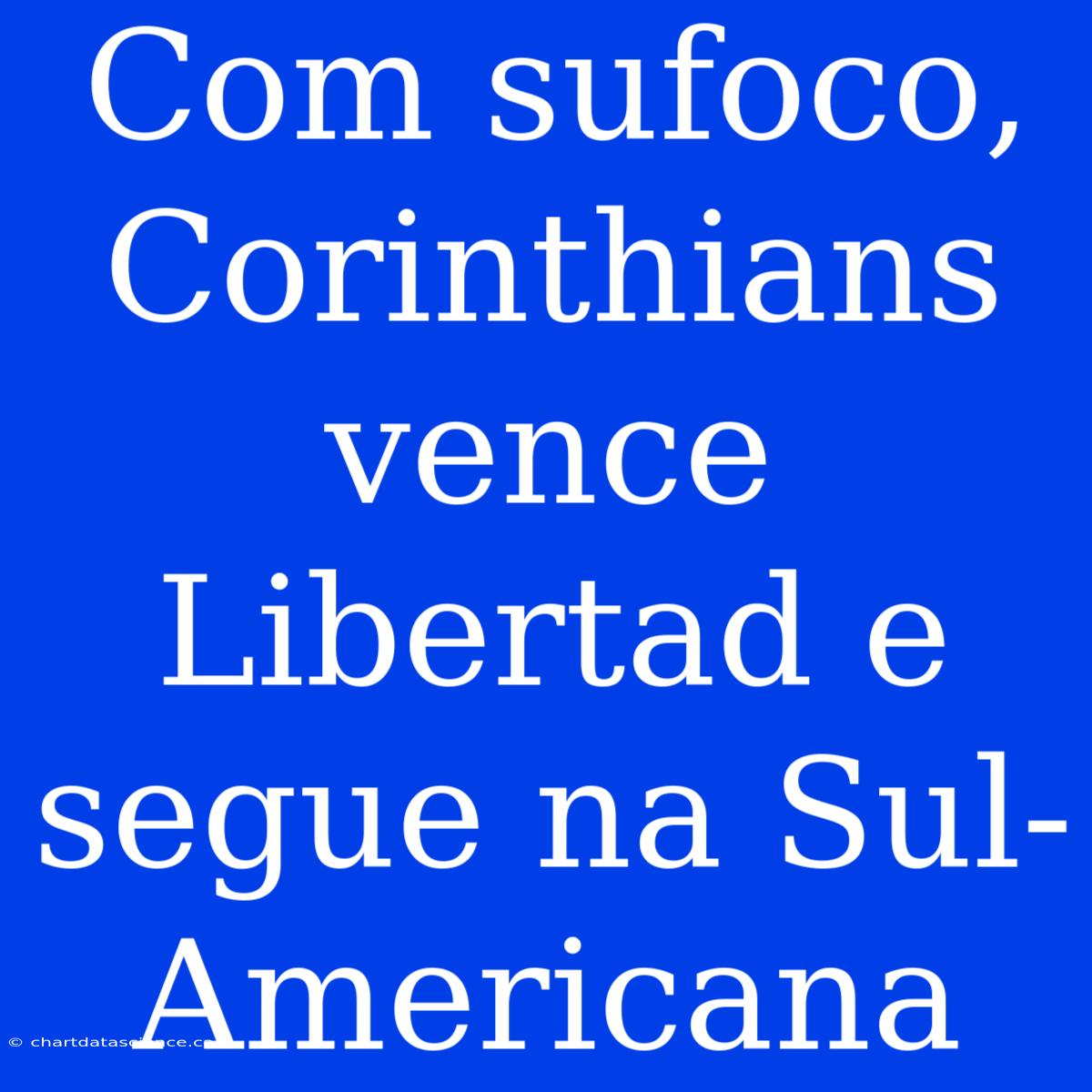 Com Sufoco, Corinthians Vence Libertad E Segue Na Sul-Americana