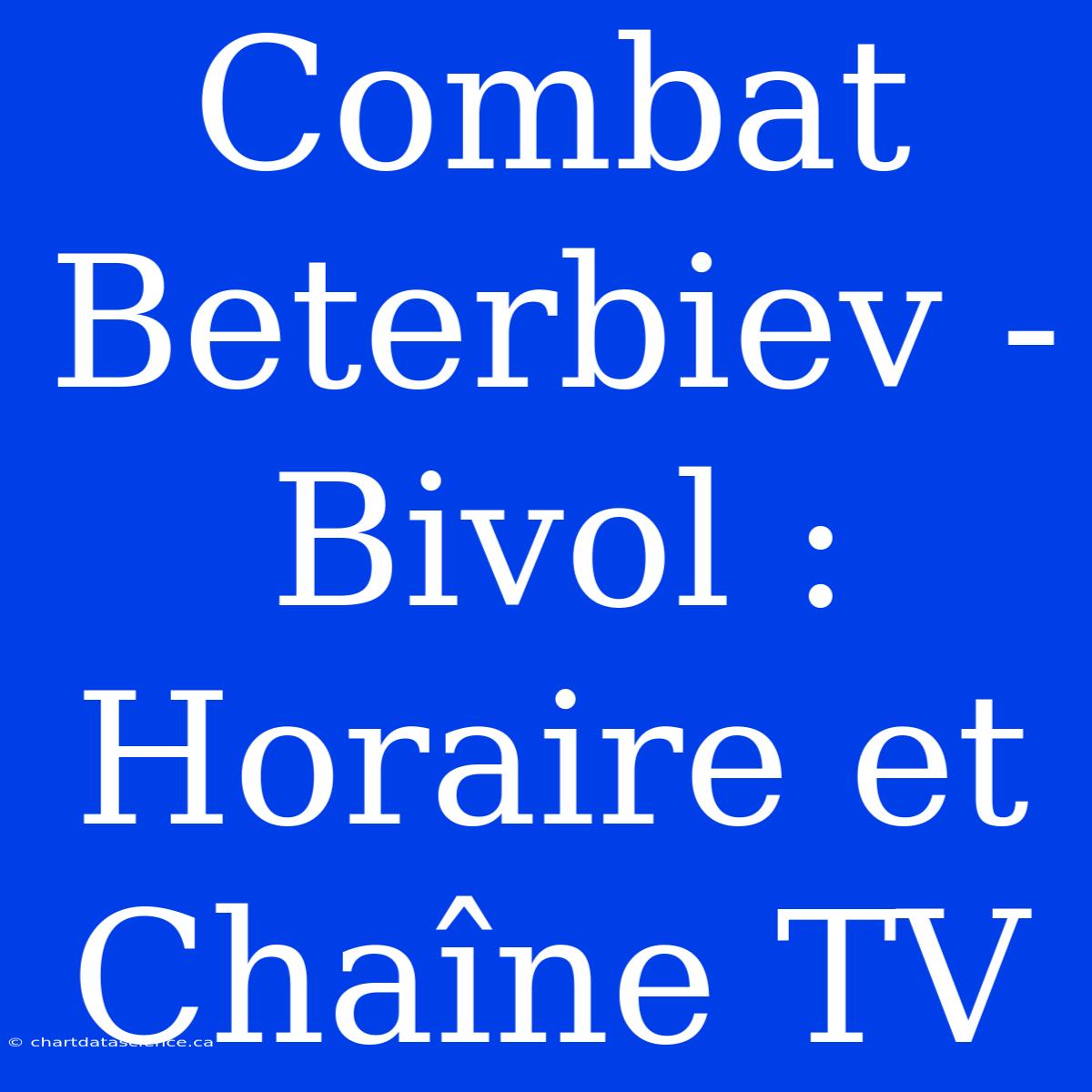 Combat Beterbiev - Bivol : Horaire Et Chaîne TV