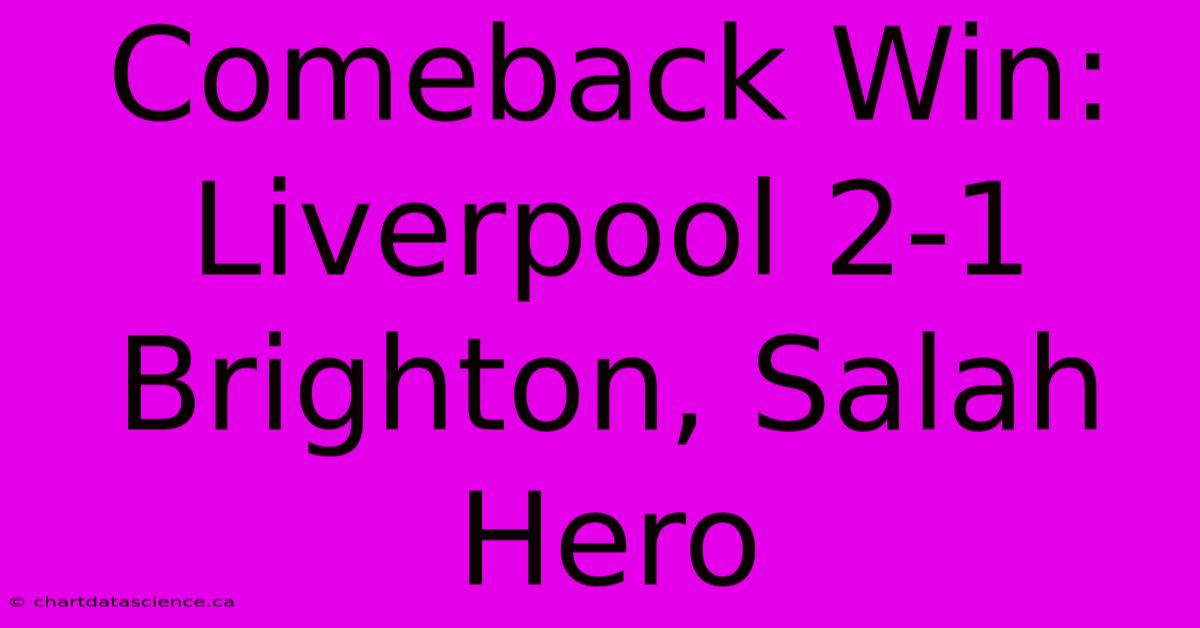 Comeback Win: Liverpool 2-1 Brighton, Salah Hero