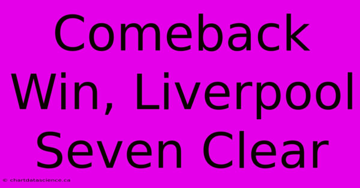 Comeback Win, Liverpool Seven Clear