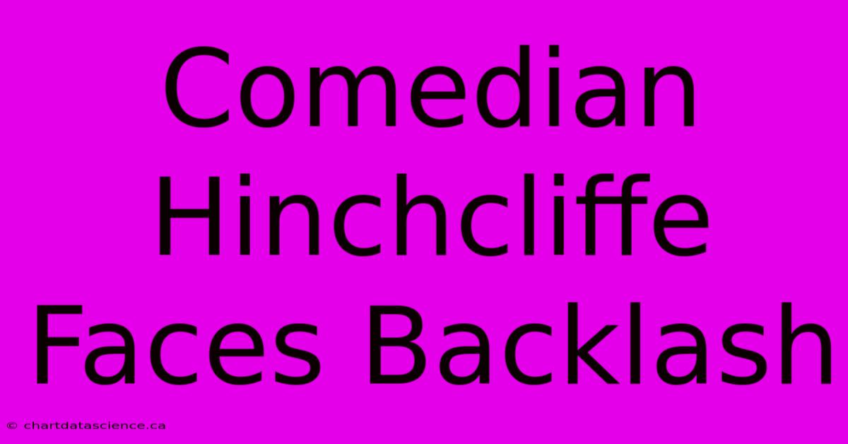 Comedian Hinchcliffe Faces Backlash