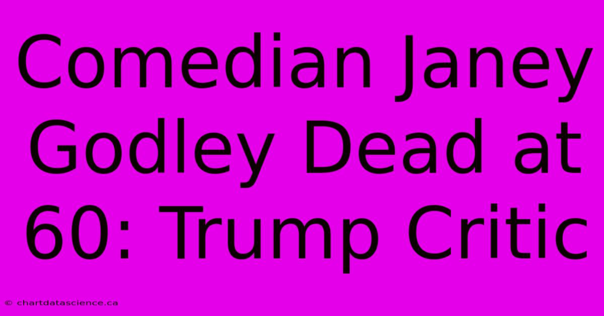 Comedian Janey Godley Dead At 60: Trump Critic