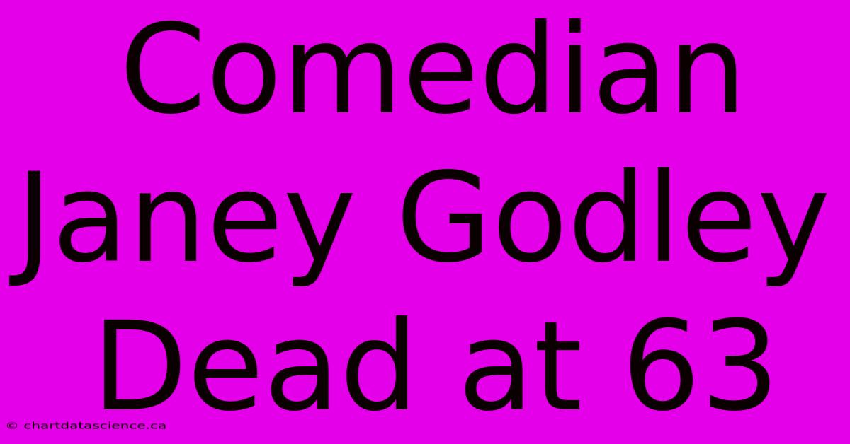 Comedian Janey Godley Dead At 63