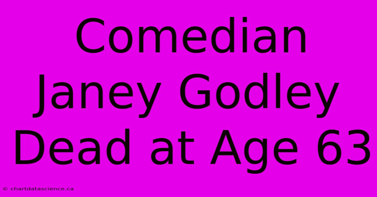 Comedian Janey Godley Dead At Age 63