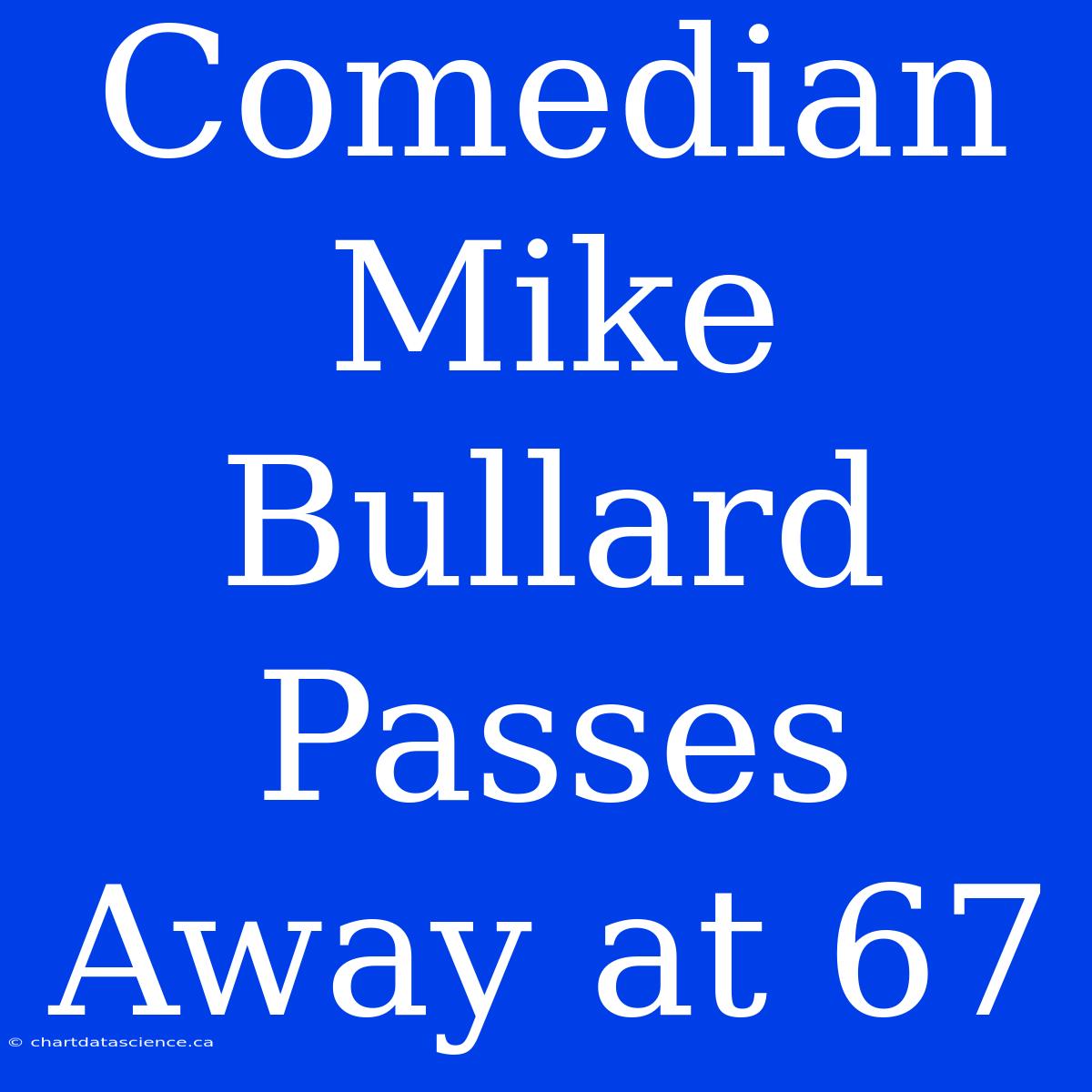 Comedian Mike Bullard Passes Away At 67