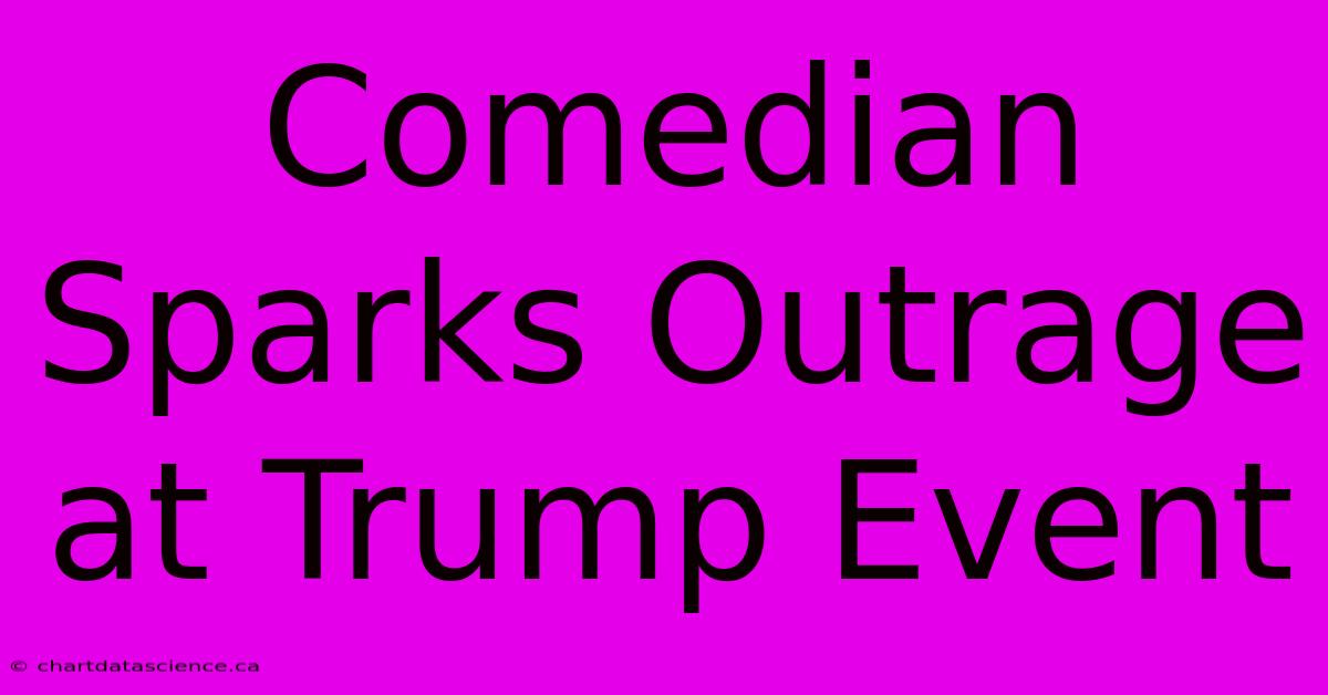 Comedian Sparks Outrage At Trump Event