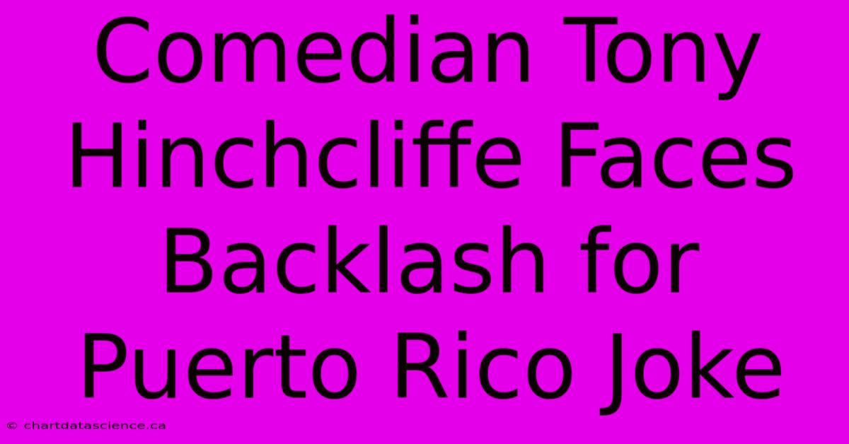 Comedian Tony Hinchcliffe Faces Backlash For Puerto Rico Joke