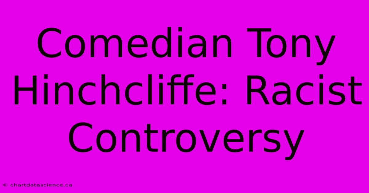 Comedian Tony Hinchcliffe: Racist Controversy 