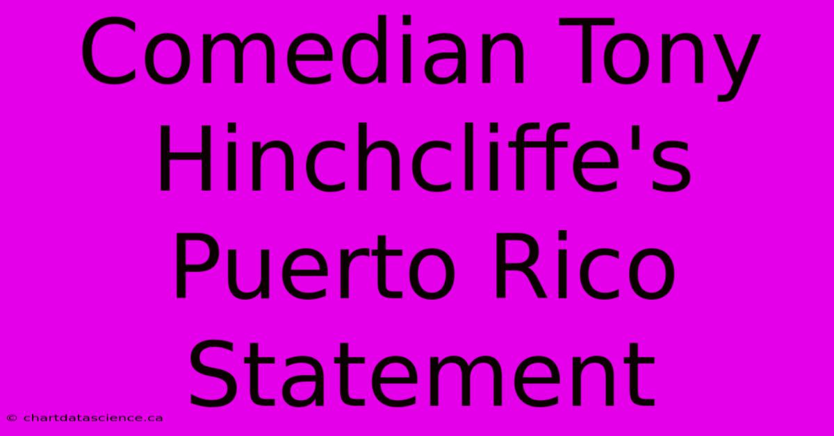 Comedian Tony Hinchcliffe's Puerto Rico Statement