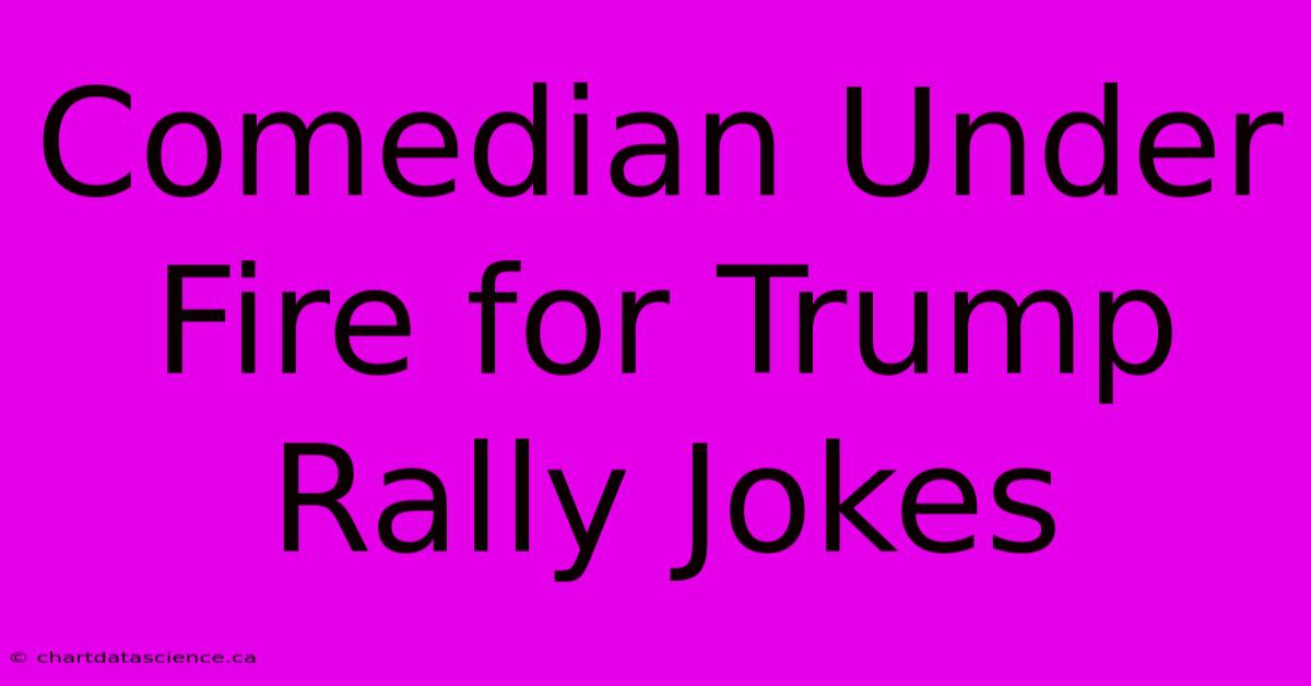 Comedian Under Fire For Trump Rally Jokes 