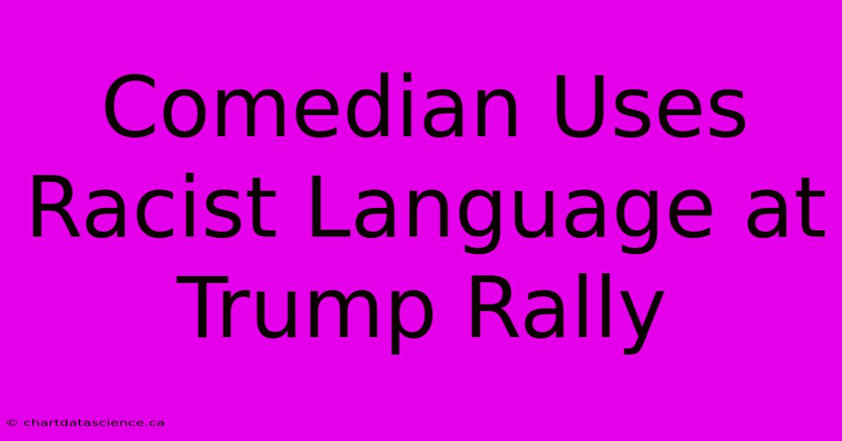 Comedian Uses Racist Language At Trump Rally 