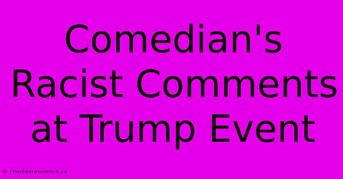 Comedian's Racist Comments At Trump Event