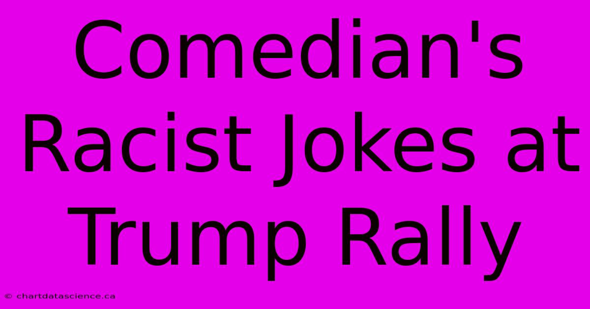 Comedian's Racist Jokes At Trump Rally