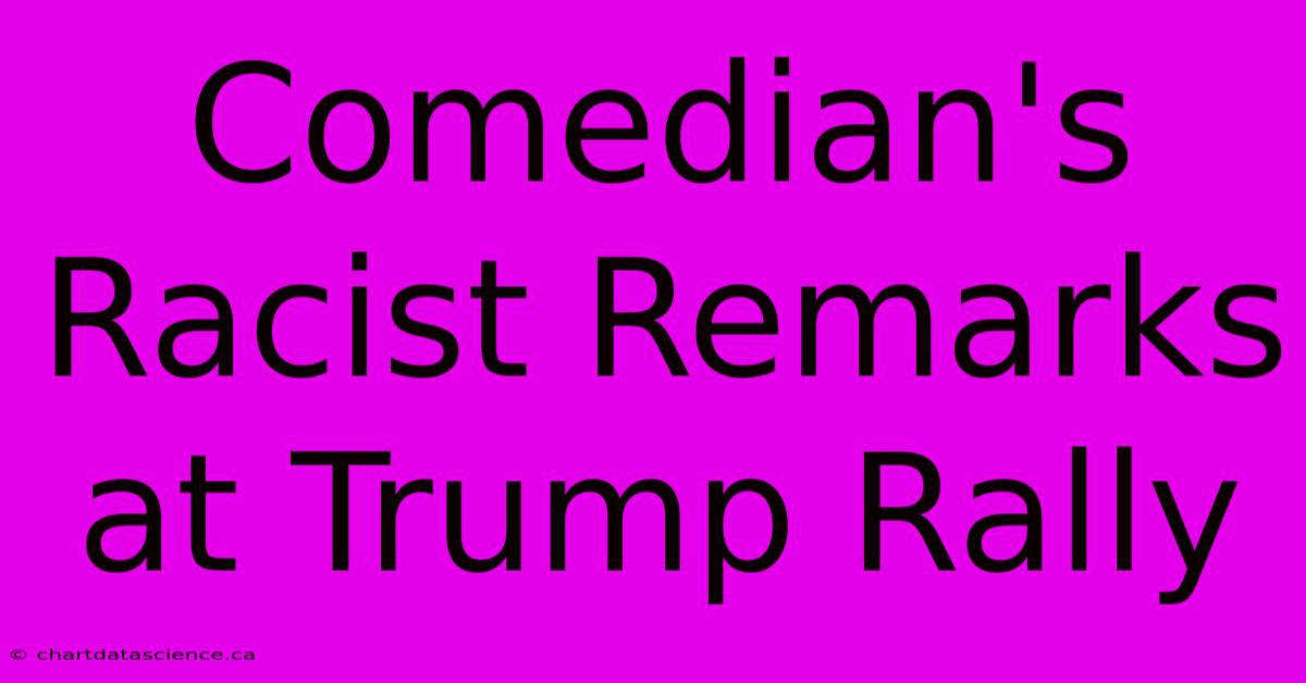 Comedian's Racist Remarks At Trump Rally