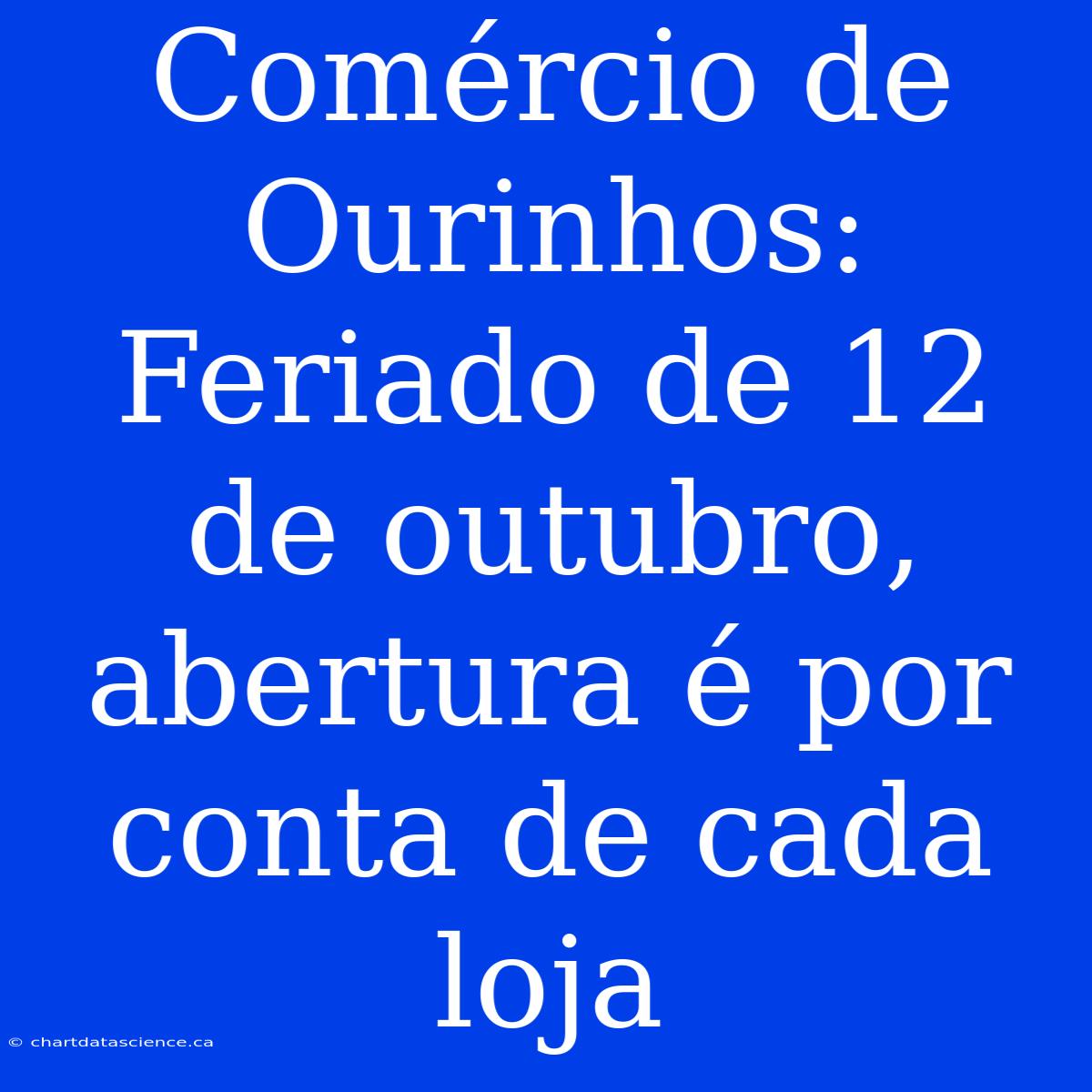 Comércio De Ourinhos: Feriado De 12 De Outubro, Abertura É Por Conta De Cada Loja