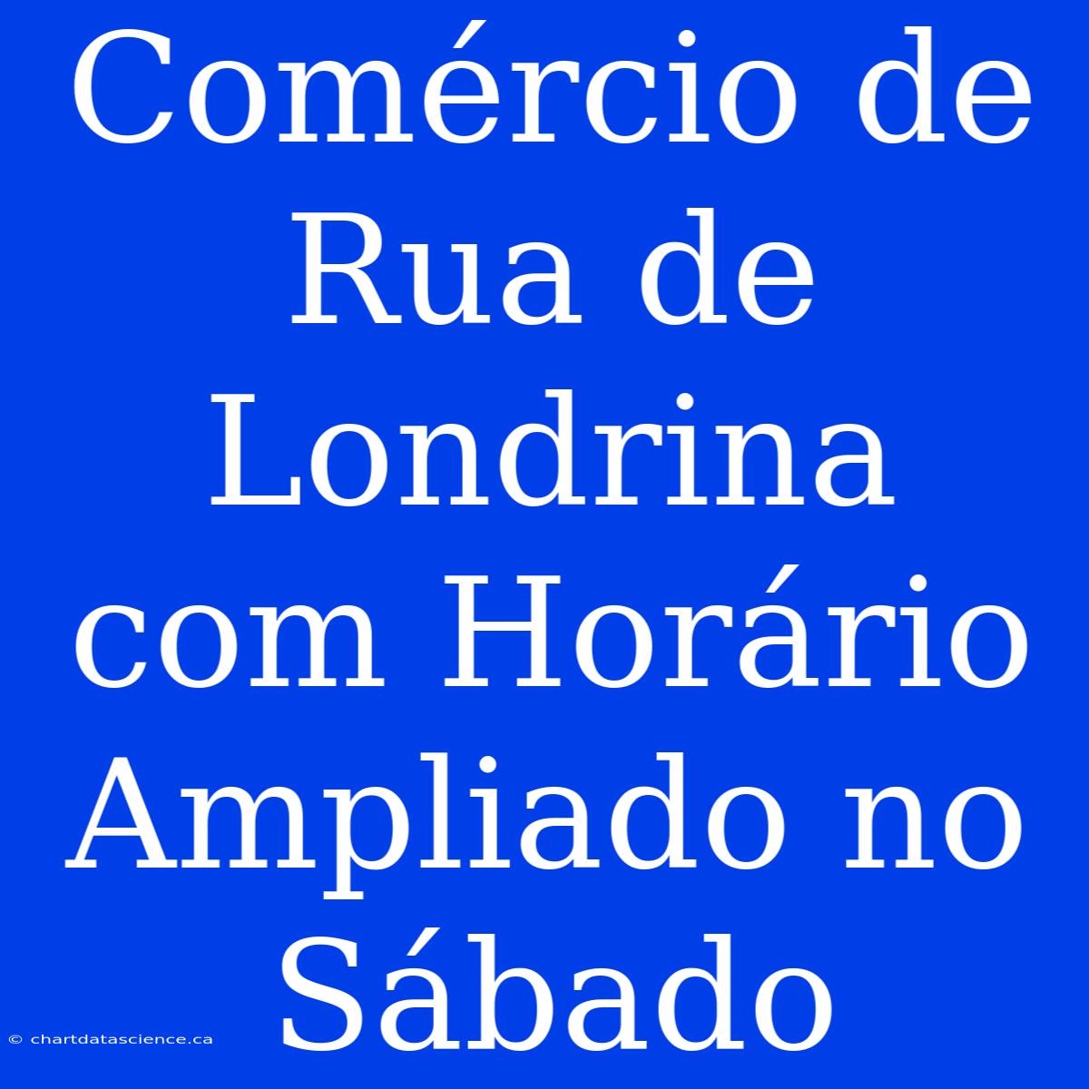 Comércio De Rua De Londrina Com Horário Ampliado No Sábado