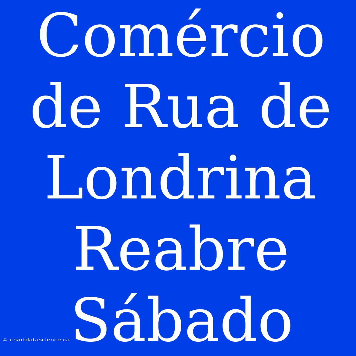 Comércio De Rua De Londrina Reabre Sábado