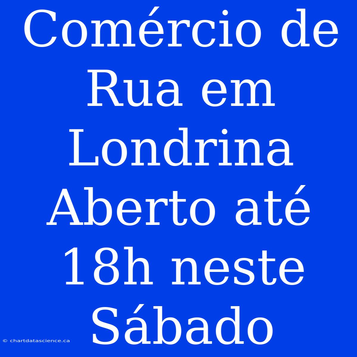 Comércio De Rua Em Londrina Aberto Até 18h Neste Sábado