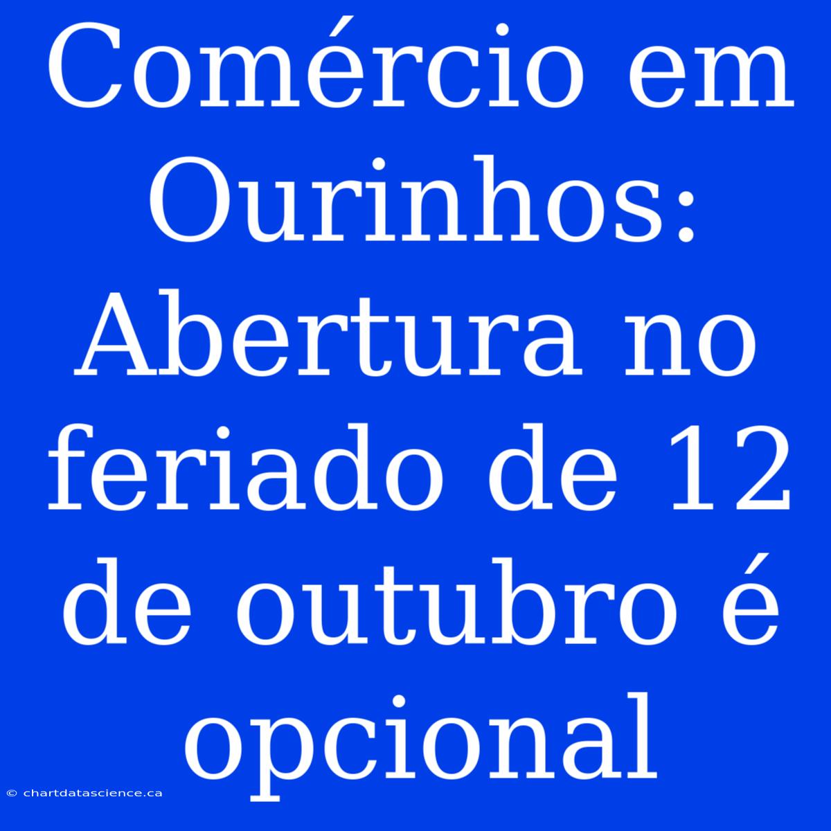 Comércio Em Ourinhos: Abertura No Feriado De 12 De Outubro É Opcional