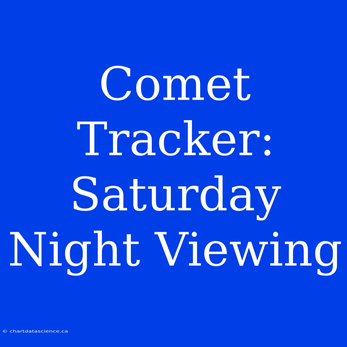 Comet Tracker: Saturday Night Viewing