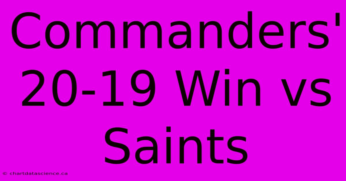 Commanders' 20-19 Win Vs Saints