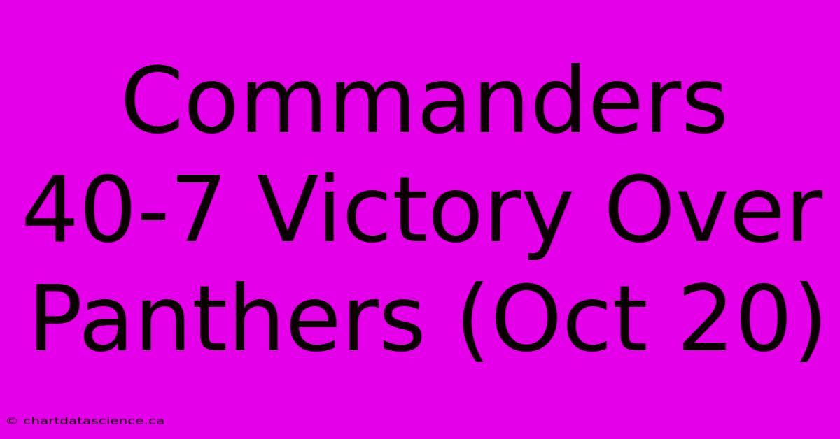 Commanders 40-7 Victory Over Panthers (Oct 20) 