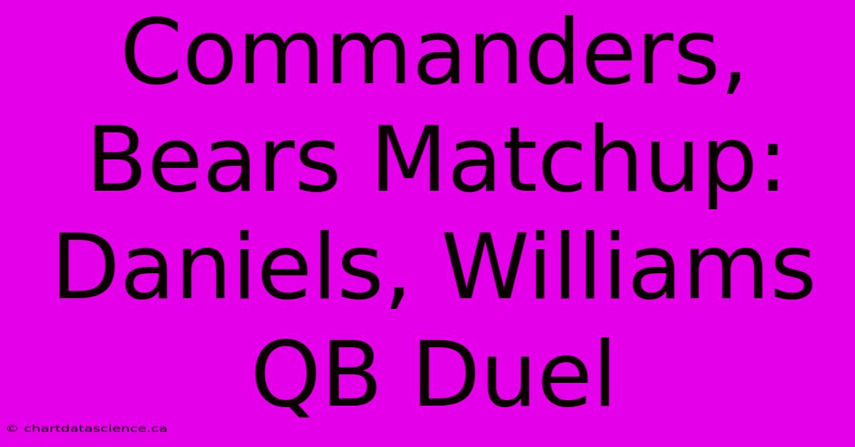 Commanders, Bears Matchup: Daniels, Williams QB Duel