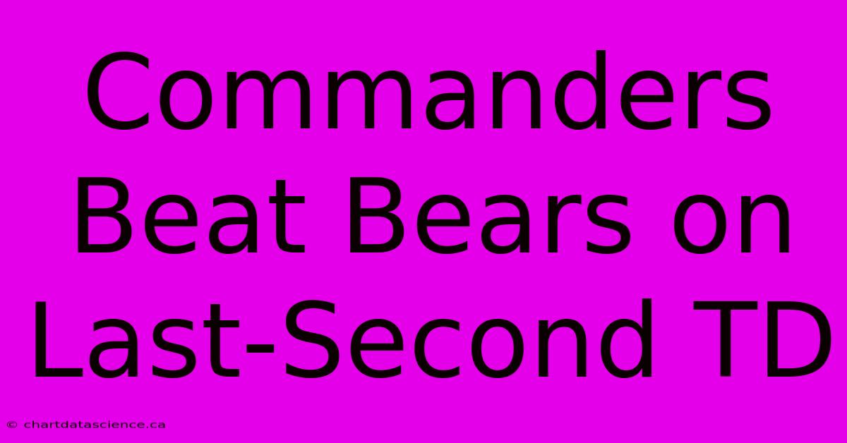 Commanders Beat Bears On Last-Second TD