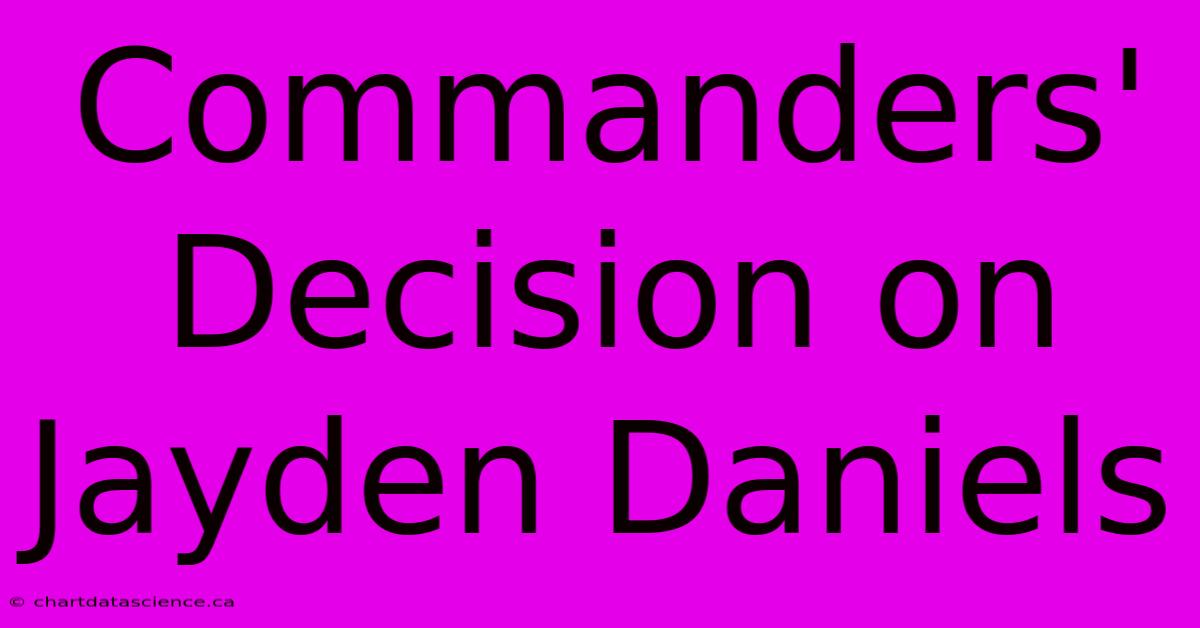 Commanders' Decision On Jayden Daniels