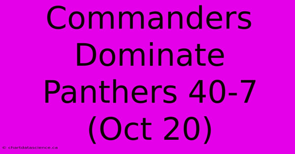 Commanders Dominate Panthers 40-7 (Oct 20)