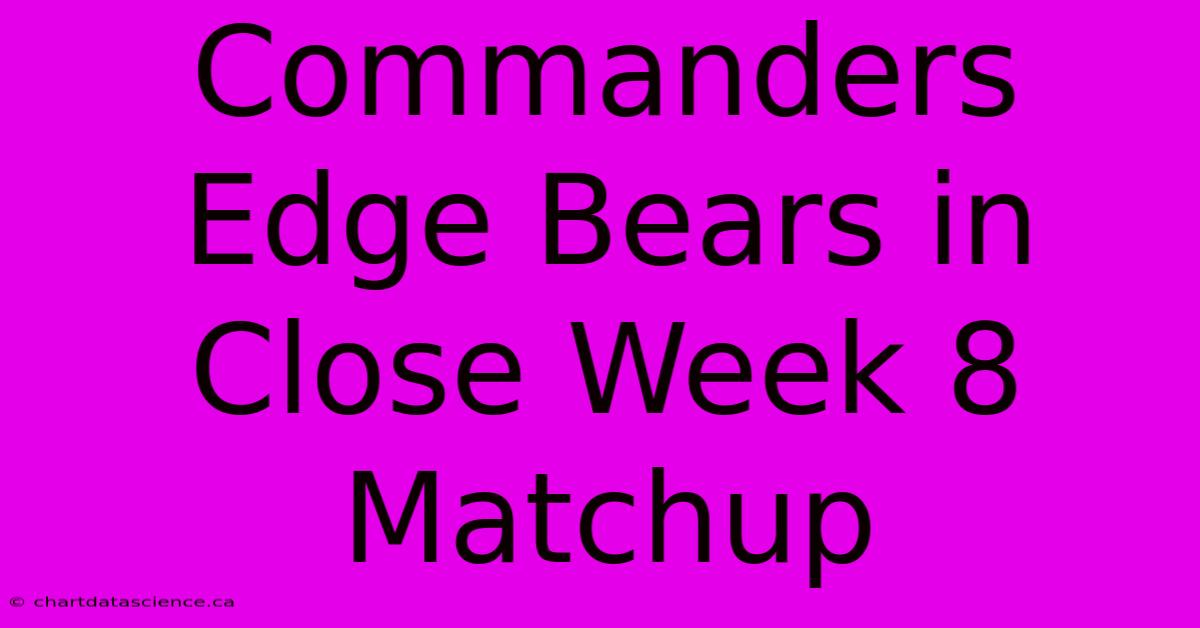 Commanders Edge Bears In Close Week 8 Matchup