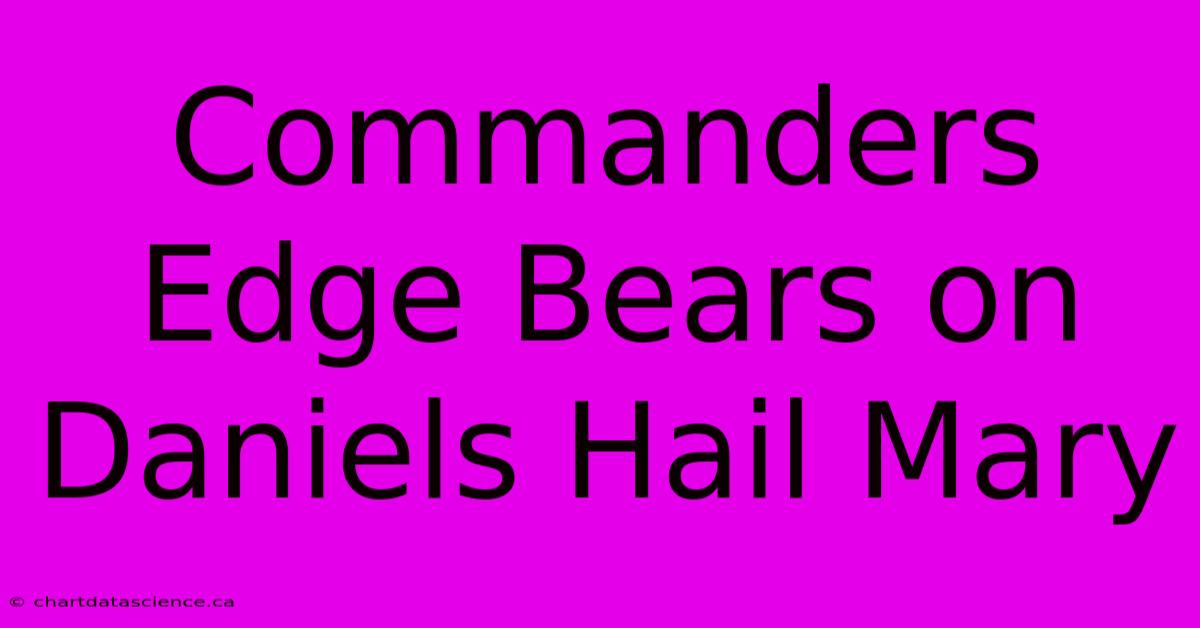 Commanders Edge Bears On Daniels Hail Mary