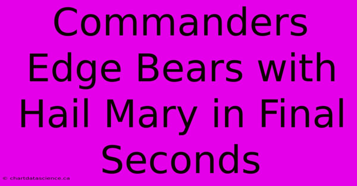 Commanders Edge Bears With Hail Mary In Final Seconds