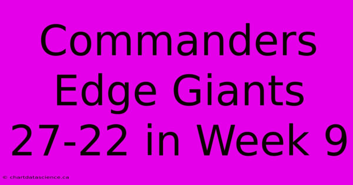 Commanders Edge Giants 27-22 In Week 9