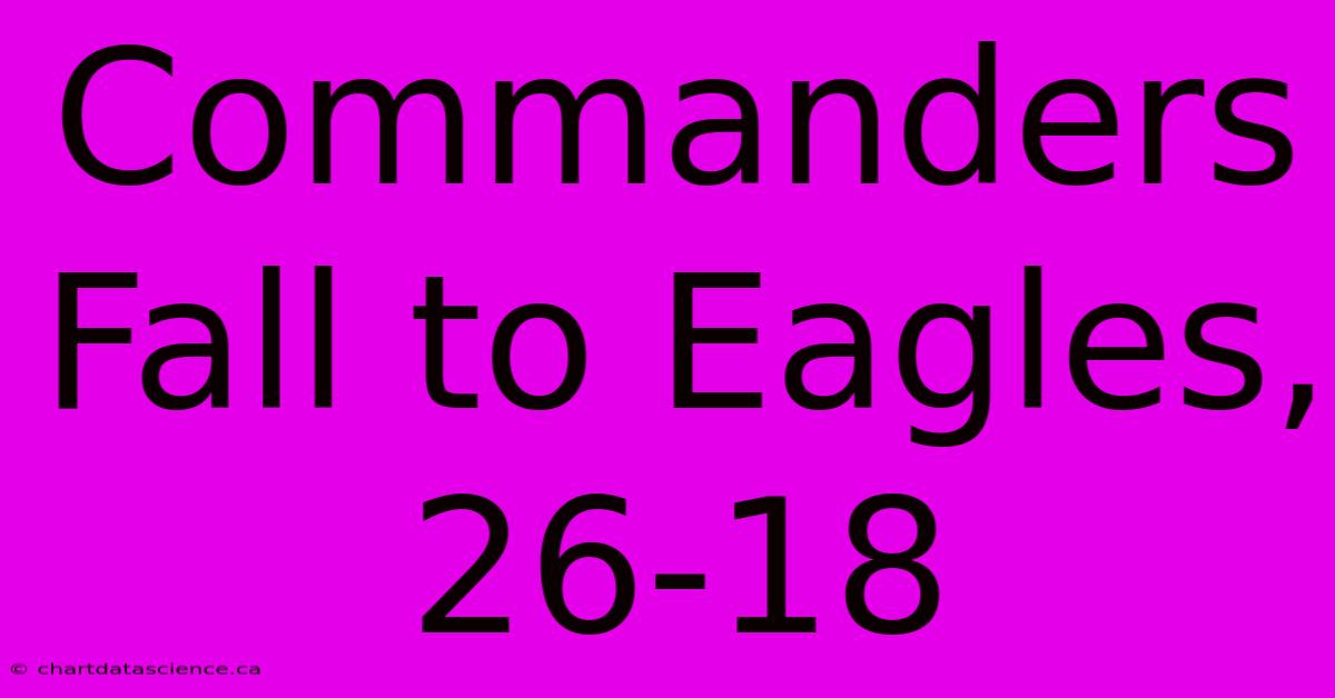 Commanders Fall To Eagles, 26-18