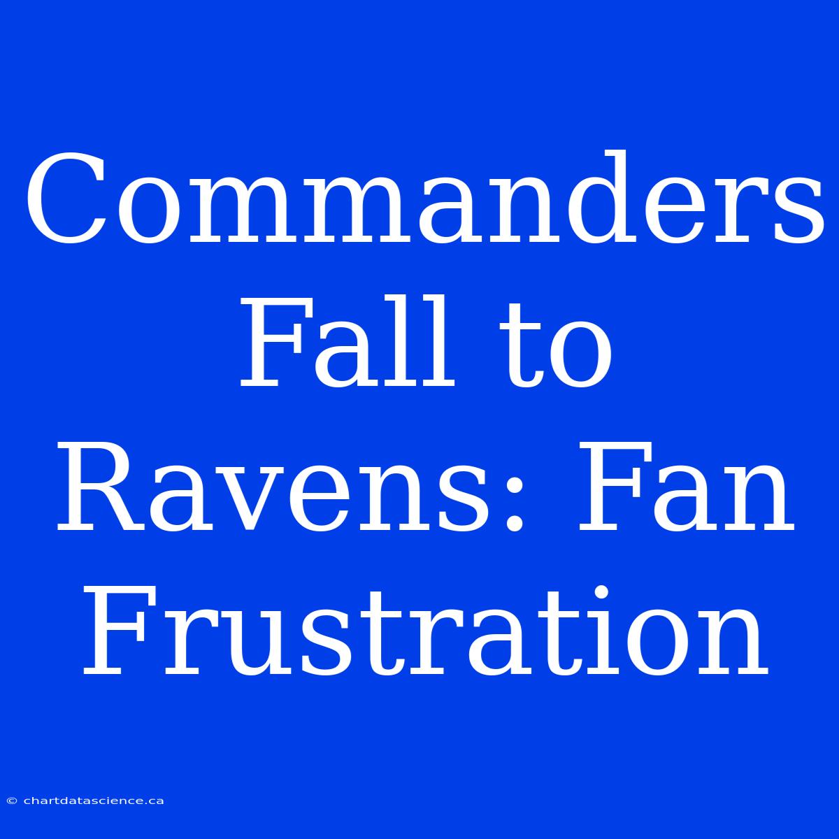 Commanders Fall To Ravens: Fan Frustration