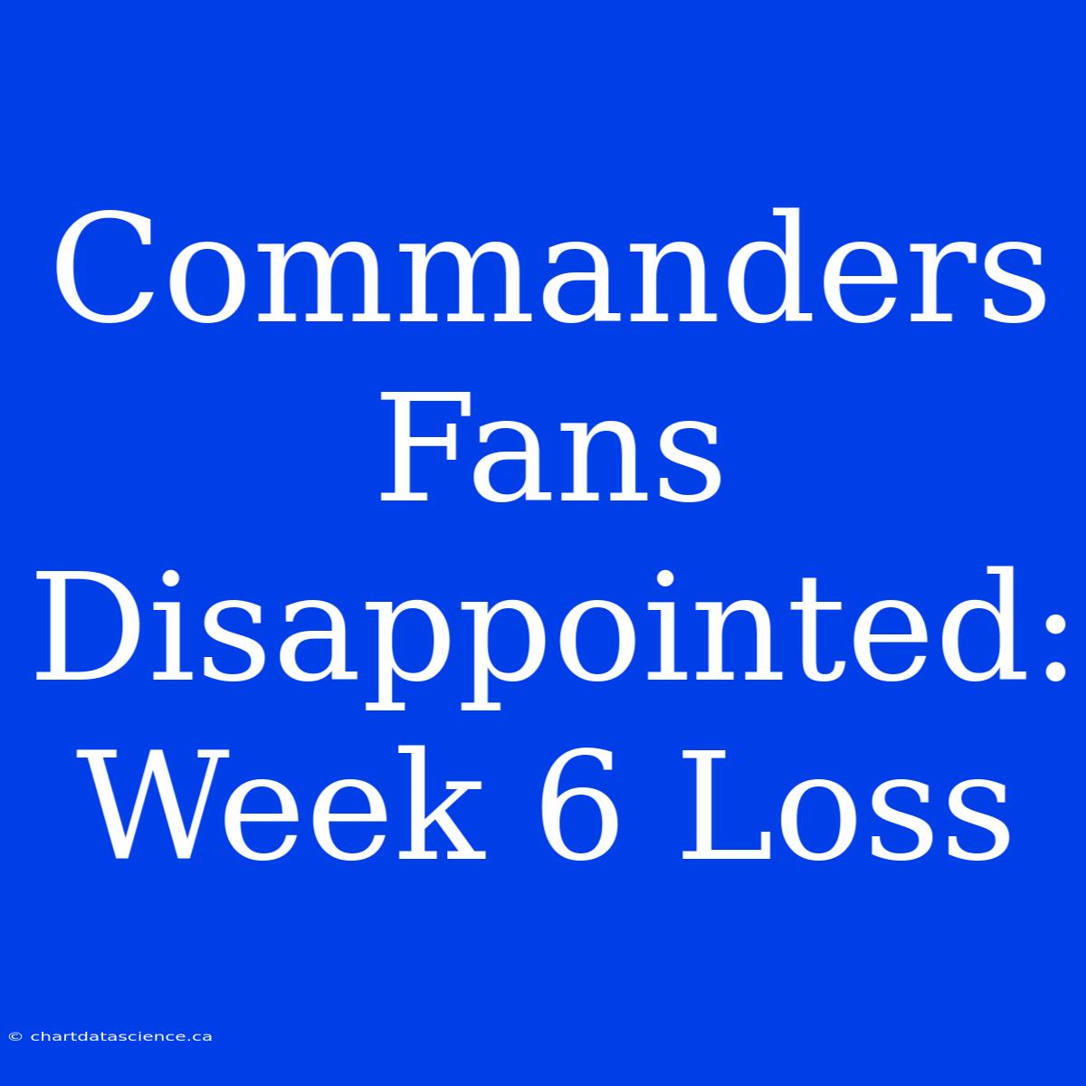 Commanders Fans Disappointed: Week 6 Loss