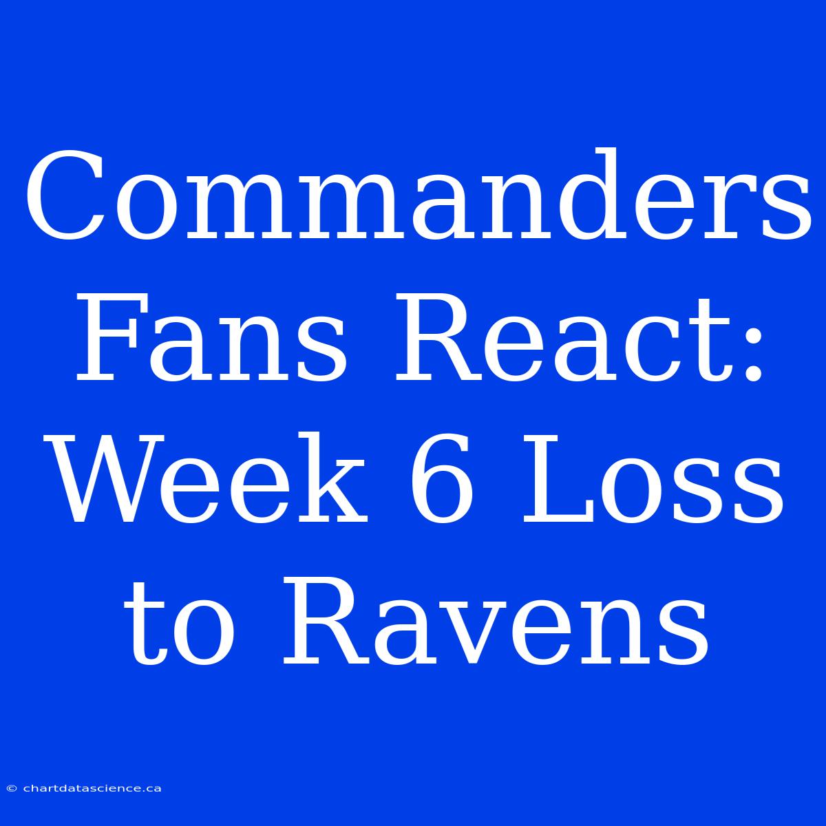 Commanders Fans React: Week 6 Loss To Ravens