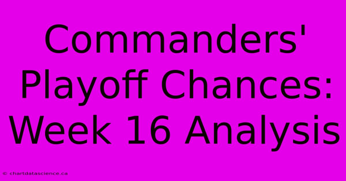 Commanders' Playoff Chances: Week 16 Analysis