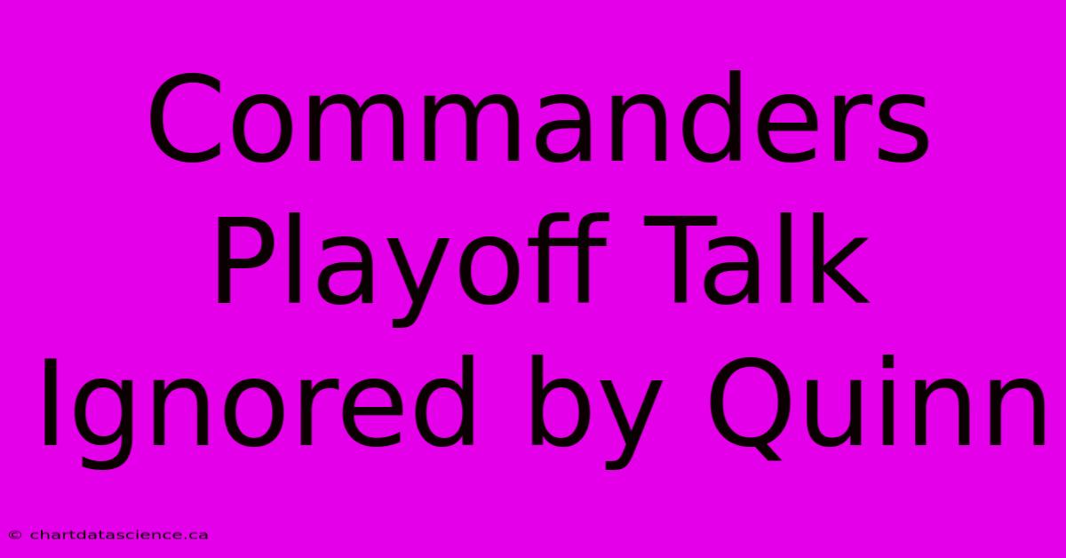 Commanders Playoff Talk Ignored By Quinn 