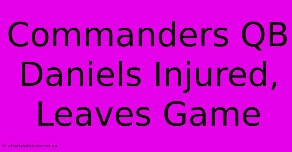 Commanders QB Daniels Injured, Leaves Game 