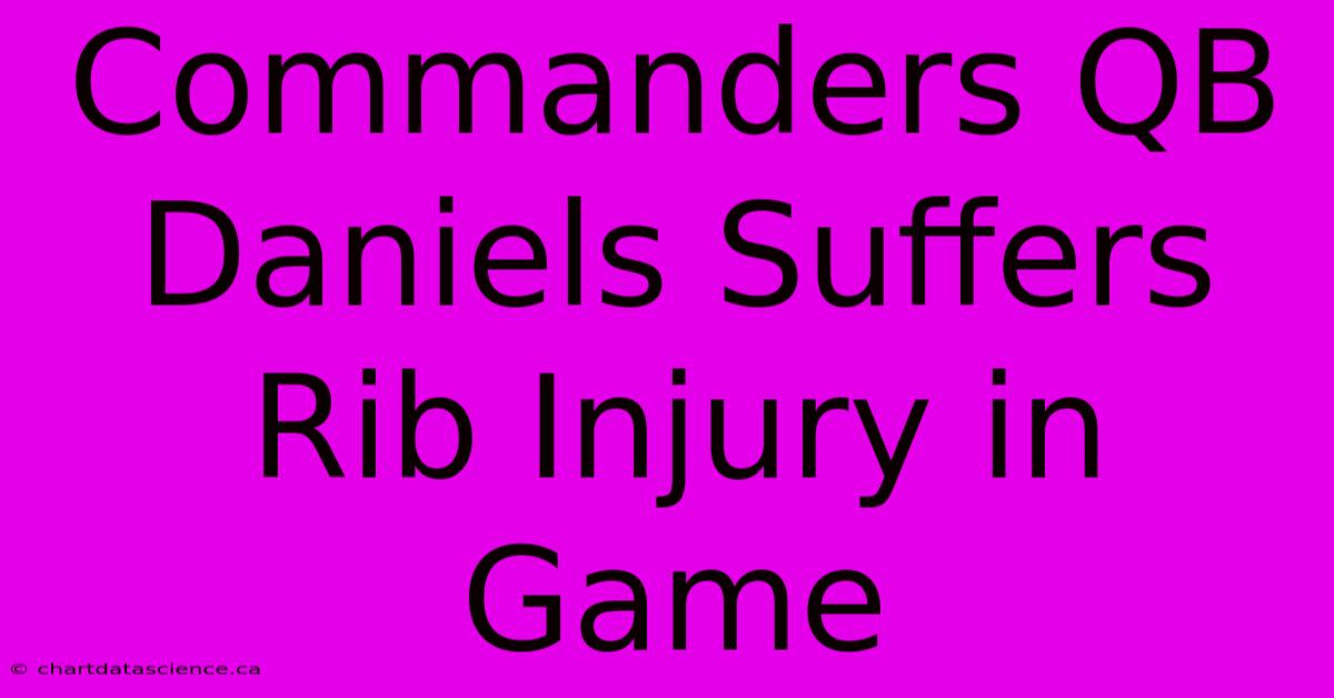 Commanders QB Daniels Suffers Rib Injury In Game