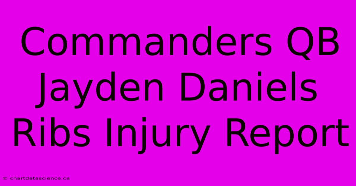 Commanders QB Jayden Daniels Ribs Injury Report 