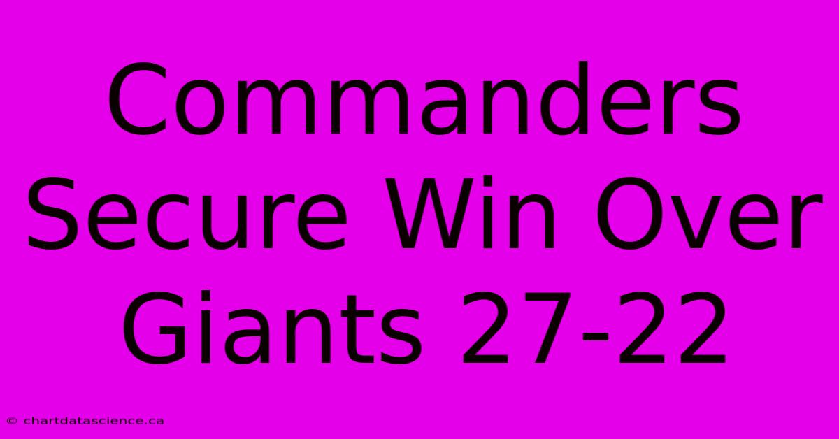 Commanders Secure Win Over Giants 27-22